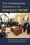 The Unorthodox Presidency of Donald J. Trump cover