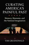 Curating America's Painful Past cover