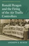 Ronald Reagan and the Firing of the Air Traffic Controllers cover