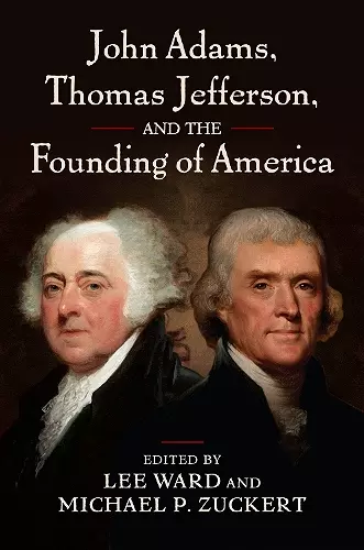 John Adams, Thomas Jefferson, and the Founding of America cover