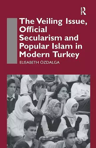 The Veiling Issue, Official Secularism and Popular Islam in Modern Turkey cover