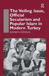 The Veiling Issue, Official Secularism and Popular Islam in Modern Turkey cover