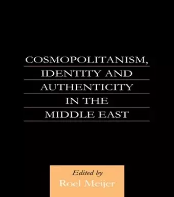 Cosmopolitanism, Identity and Authenticity in the Middle East cover