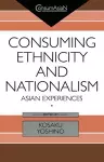 Consuming Ethnicity and Nationalism cover