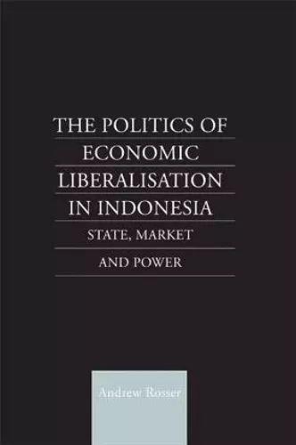 The Politics of Economic Liberalization in Indonesia cover