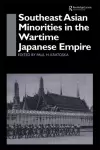 Southeast Asian Minorities in the Wartime Japanese Empire cover