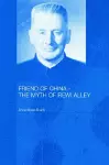 Friend of China - The Myth of Rewi Alley cover