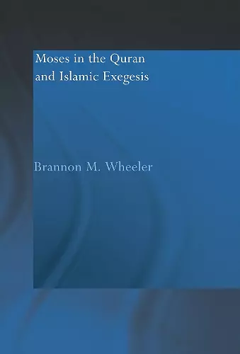 Moses in the Qur'an and Islamic Exegesis cover