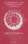 A Companion to Yi jing Numerology and Cosmology cover