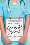 Get Well Soon! My (Un)Brilliant Career as a Nurse cover