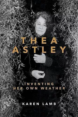 Thea Astley: Inventing Her Own Weather cover