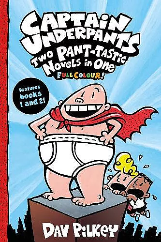 Captain Underpants: Two Pant-tastic Novels in One (Full Colour!) cover