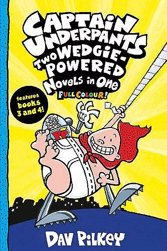 Captain Underpants: Two Wedgie-Powered Novels in One (Full Colour!) cover
