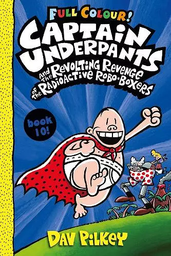 Captain Underpants and the Revolting Revenge of the Radioactive Robo-Boxers Colour cover