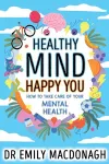 Healthy Mind, Happy You: How to Take Care of Your Mental Health packaging
