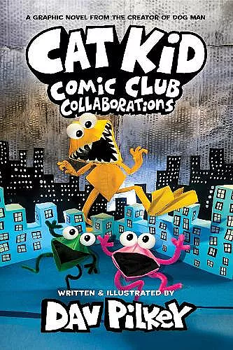 Cat Kid Comic Club 4: Collaborations: from the Creator of Dog Man cover
