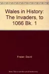 Wales in History: The Invaders, to 1066 Bk. 1 cover