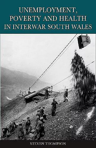 Unemployment, Poverty and Health in Interwar South Wales cover