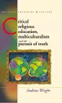 Critical Religious Education, Multiculturalism and the Pursuit of Truth cover