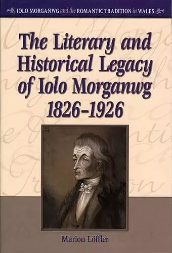 The Literary and Historical Legacy of Iolo Morganwg,1826-1926 cover