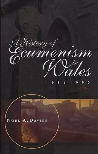 A History of Ecumenism in Wales, 1956-1990 cover