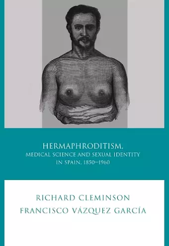 Hermaphroditism, Medical Science and Sexual Identity in Spain, 1850–1960 cover