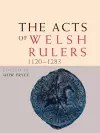 The Acts of Welsh Rulers, 1120-1283 cover