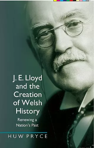 J. E. Lloyd and the Creation of Welsh History cover