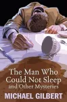 The Man Who Could Not Sleep and Other Mysteries cover