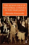 The Human Face Of Industrial Conflict In Post-War Japan cover