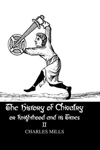 The History of Chivalry or Knighthood and Its Times cover