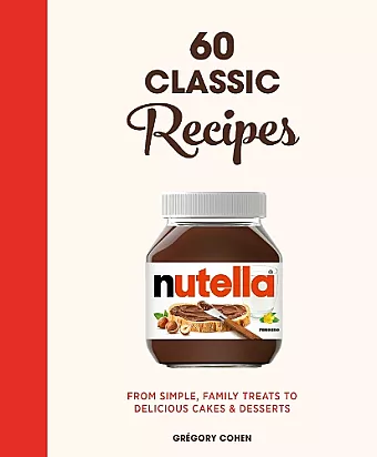 Nutella: 60 Classic Recipes cover