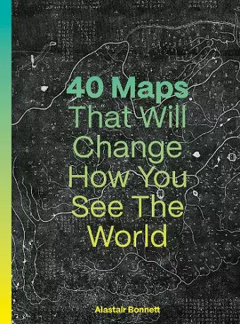 40 Maps That Will Change How You See the World cover