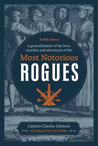 A General History of the Lives, Murders and Adventures of the Most Notorious Rogues cover