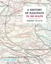 A History of Railways in 100 Maps cover