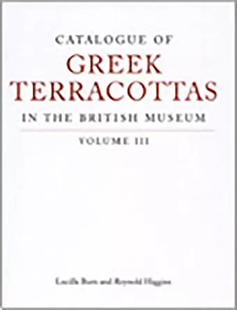 Catalogue of Greek Terracottas in the British Museum Volume III cover