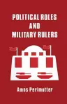 Political Roles and Military Rulers cover