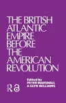 The British Atlantic Empire Before the American Revolution cover