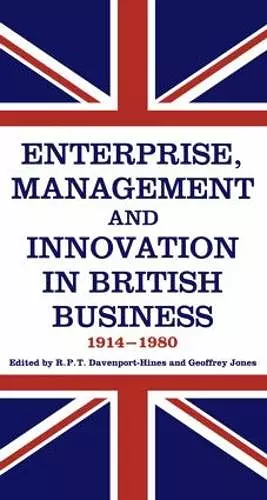 Enterprise, Management and Innovation in British Business, 1914-80 cover