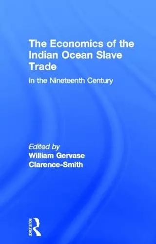 The Economics of the Indian Ocean Slave Trade in the Nineteenth Century cover