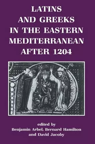 Latins and Greeks in the Eastern Mediterranean After 1204 cover