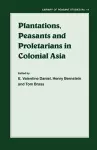 Plantations, Proletarians and Peasants in Colonial Asia cover