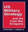 US Military Strategy and the Cold War Endgame cover