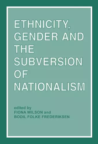 Ethnicity, Gender and the Subversion of Nationalism cover
