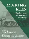 Making Men: Rugby and Masculine Identity cover