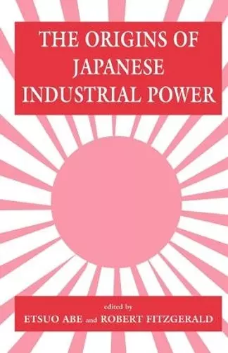 The Origins of Japanese Industrial Power cover