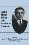 Abba Hillel Silver and American Zionism cover