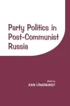 Party Politics in Post-communist Russia cover