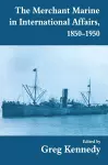 The Merchant Marine in International Affairs, 1850-1950 cover