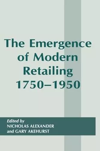 The Emergence of Modern Retailing 1750-1950 cover